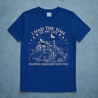 I Had The Time Of My Life Fighting Dragons With You T-Shirt thumb 5