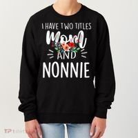 I have two titles Mom and Nonnie I rock them both Floral Women's Sweatshirt thumb 0