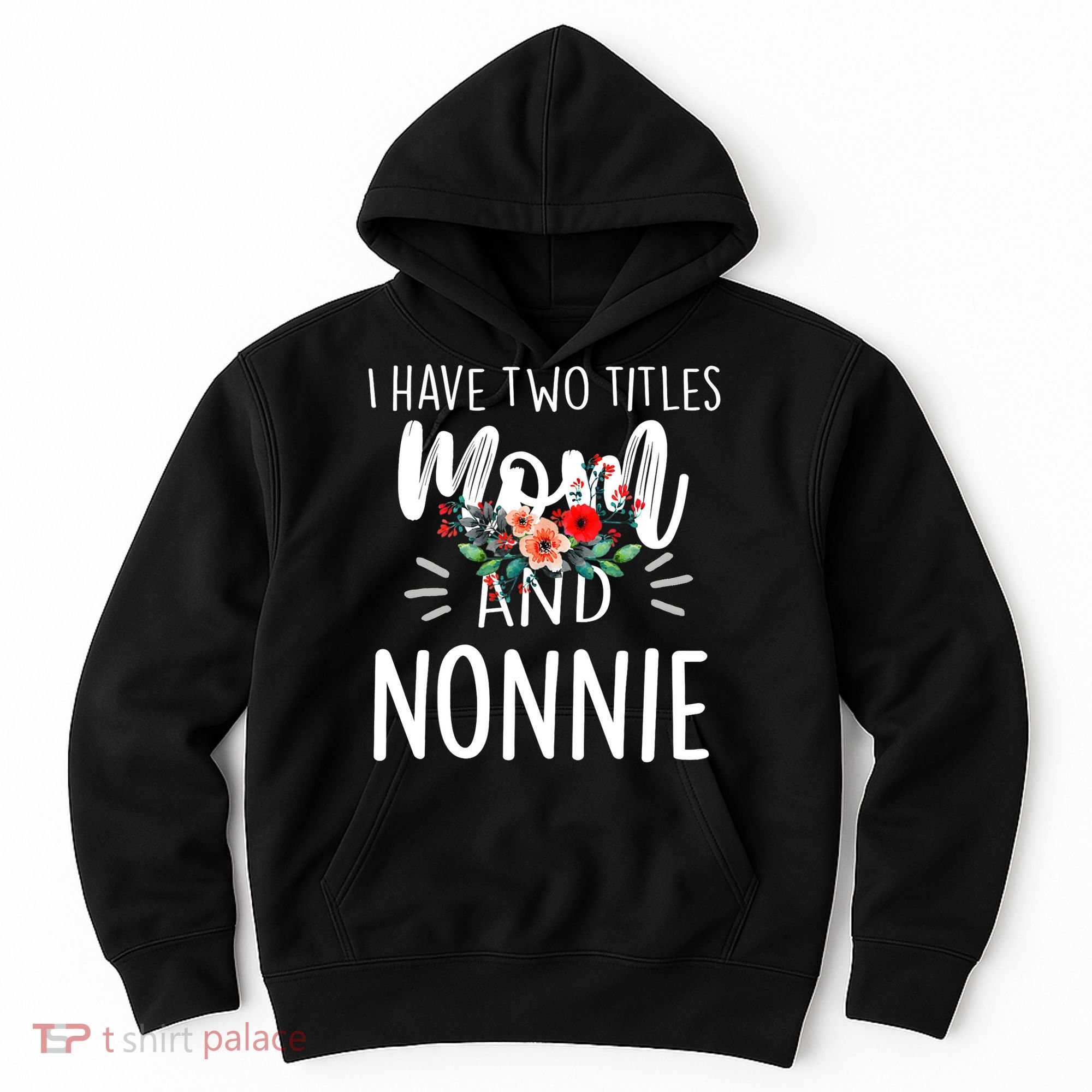 I have two titles Mom and Nonnie I rock them both Floral Hoodie