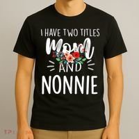 I have two titles Mom and Nonnie I rock them both Floral T-Shirt thumb 3