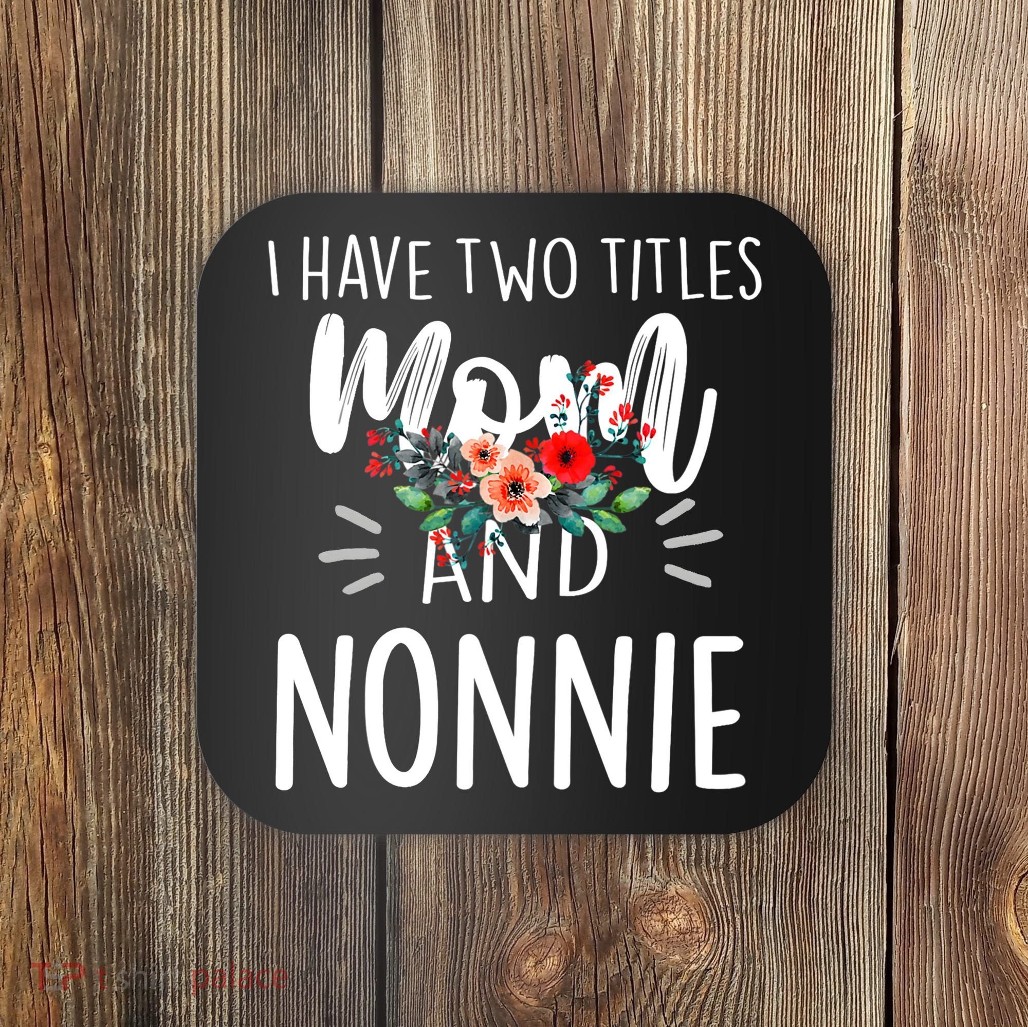 I have two titles Mom and Nonnie I rock them both Floral Coaster