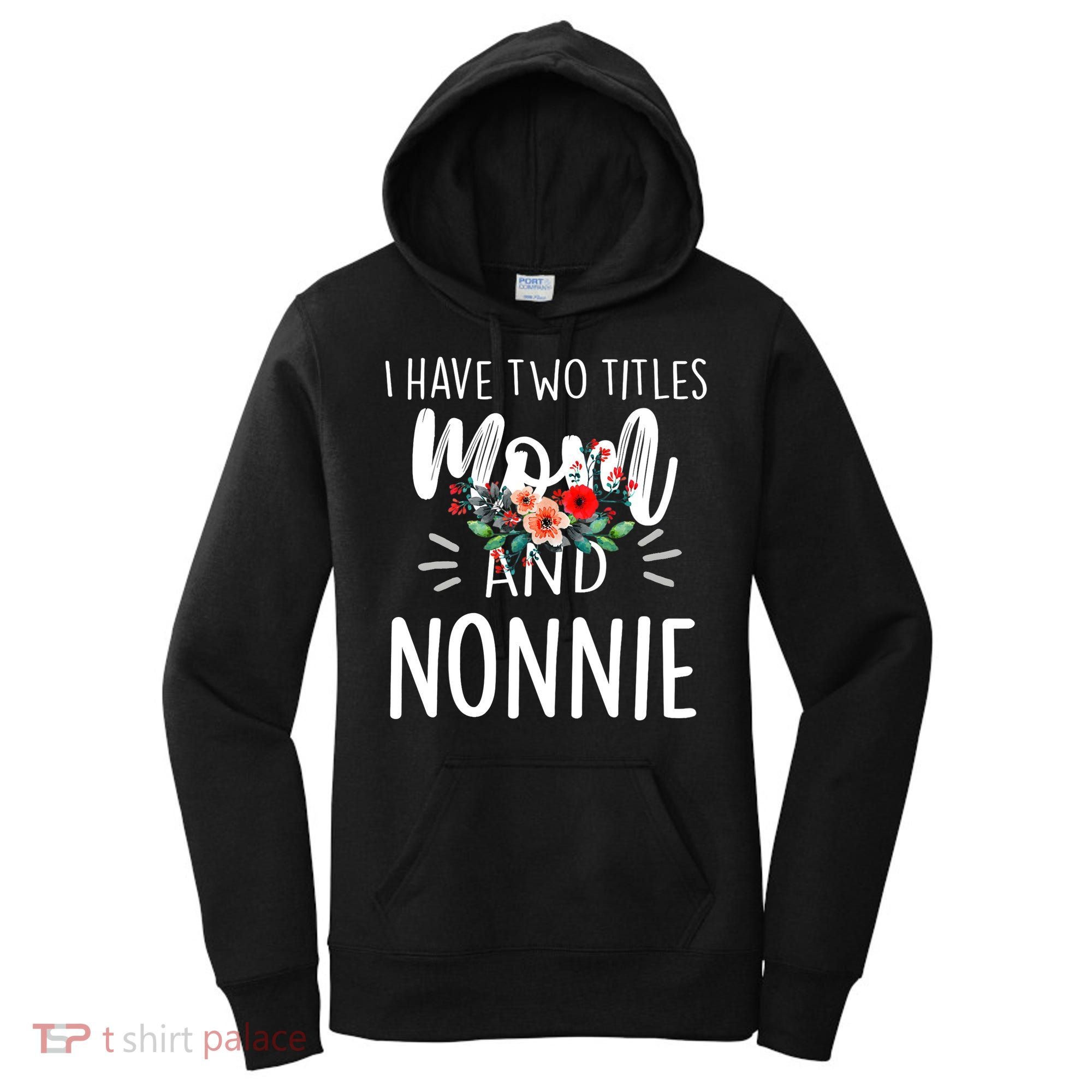 I have two titles Mom and Nonnie I rock them both Floral Women's Hoodie