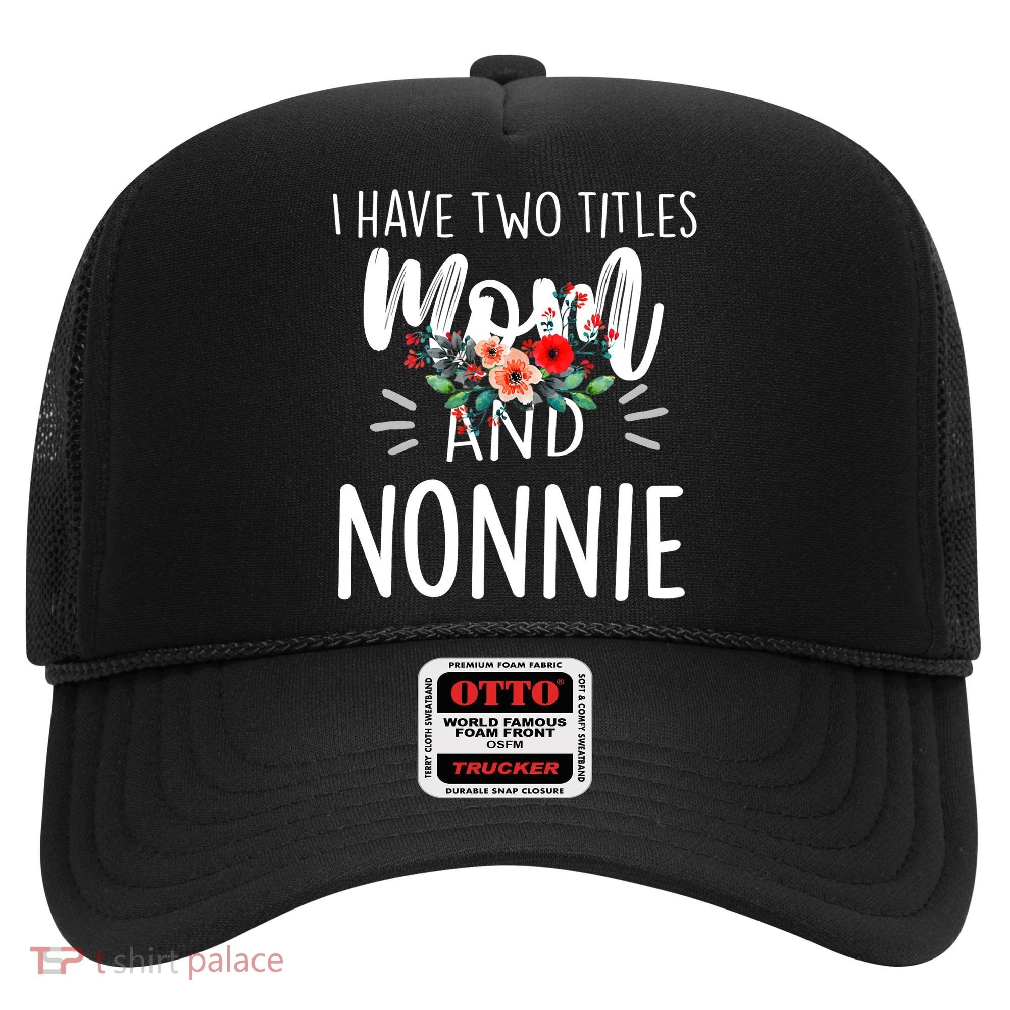 I have two titles Mom and Nonnie I rock them both Floral Hat