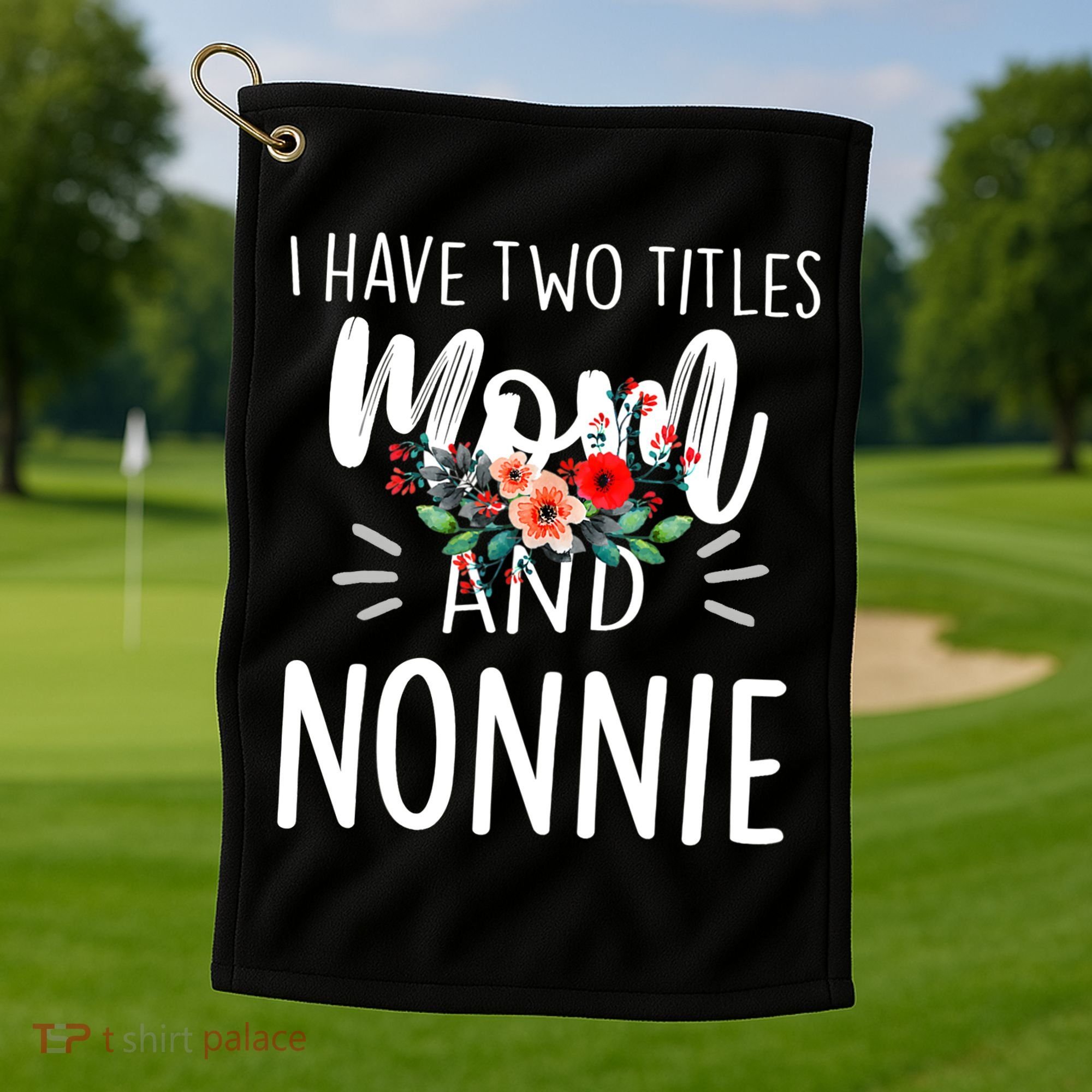 I have two titles Mom and Nonnie I rock them both Floral Golf Towel