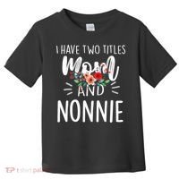 I have two titles Mom and Nonnie I rock them both Floral Toddler T-Shirt thumb 0