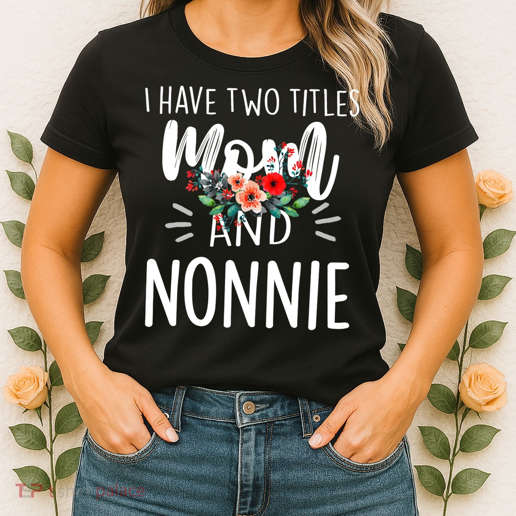 I have two titles Mom and Nonnie I rock them both Floral Women's T-Shirt