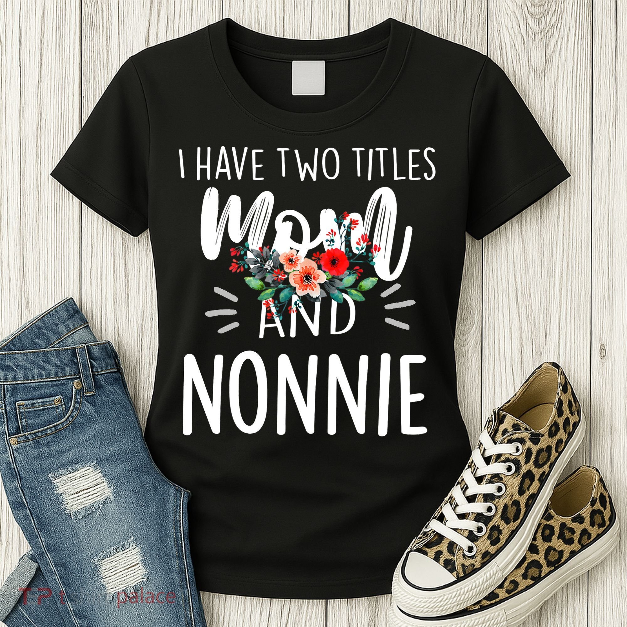 I have two titles Mom and Nonnie I rock them both Floral Women's T-Shirt