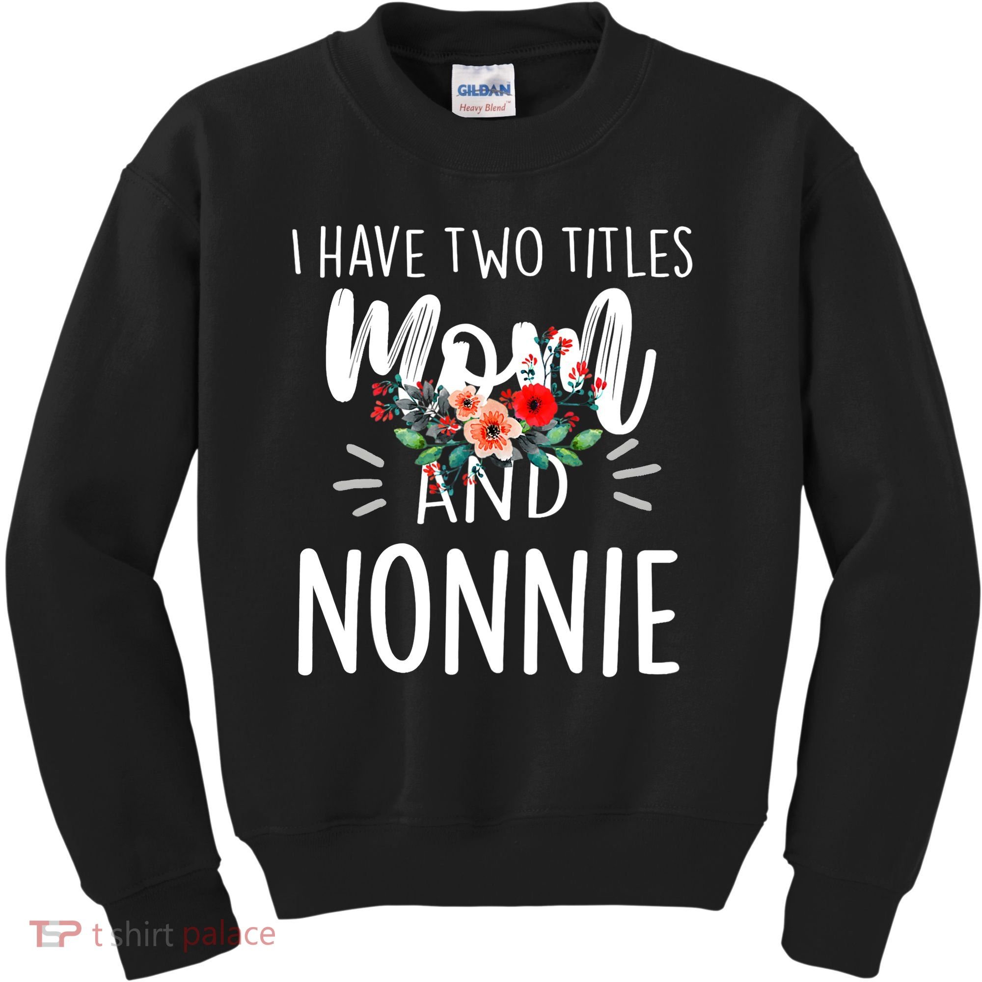 I have two titles Mom and Nonnie I rock them both Floral Kids Sweatshirt
