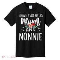 I have two titles Mom and Nonnie I rock them both Floral Kids T-Shirt thumb 0