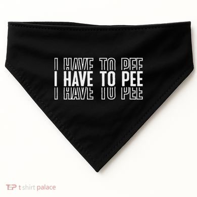 I Have To Pee USA-Made Doggie Bandana