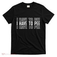 I Have To Pee T-Shirt thumb 0