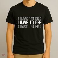 I Have To Pee T-Shirt thumb 3