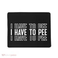 I Have To Pee Mousepad thumb 0