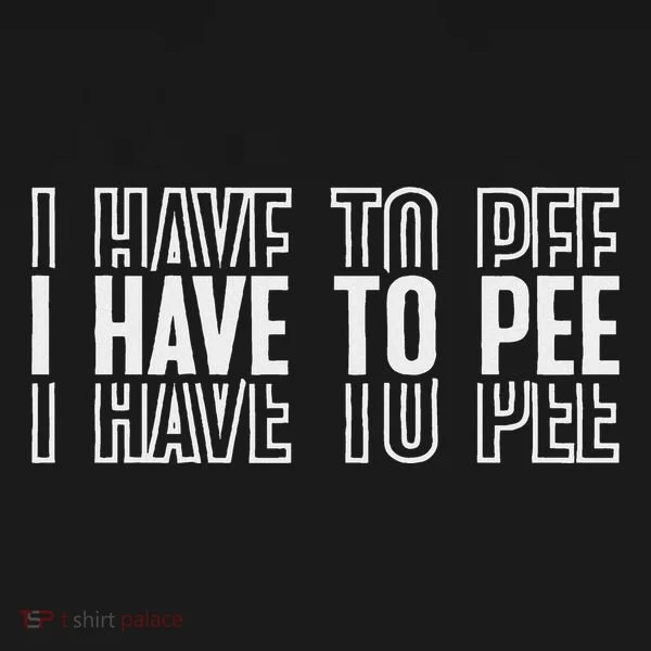 I Have To Pee Toddler Hoodie