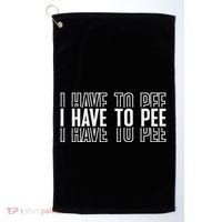 I Have To Pee Golf Towel thumb 0