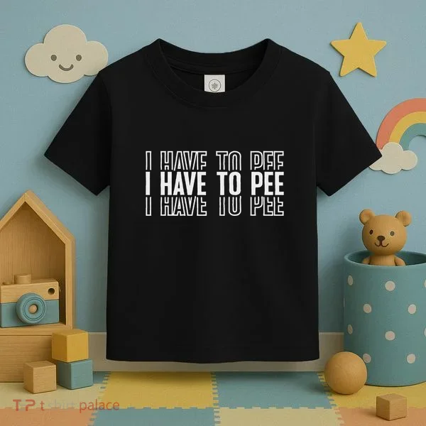 I Have To Pee Toddler T-Shirt