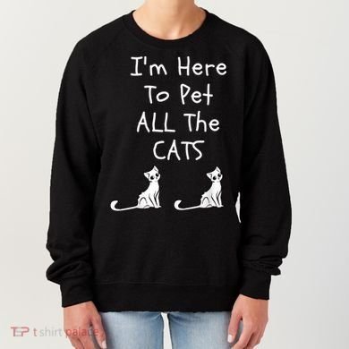 I'm Here To Pet All The Cats Women's Sweatshirt