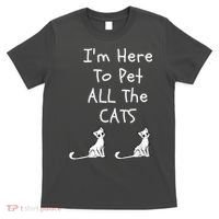 I'm Here To Pet All The Cats T-Shirt thumb 0