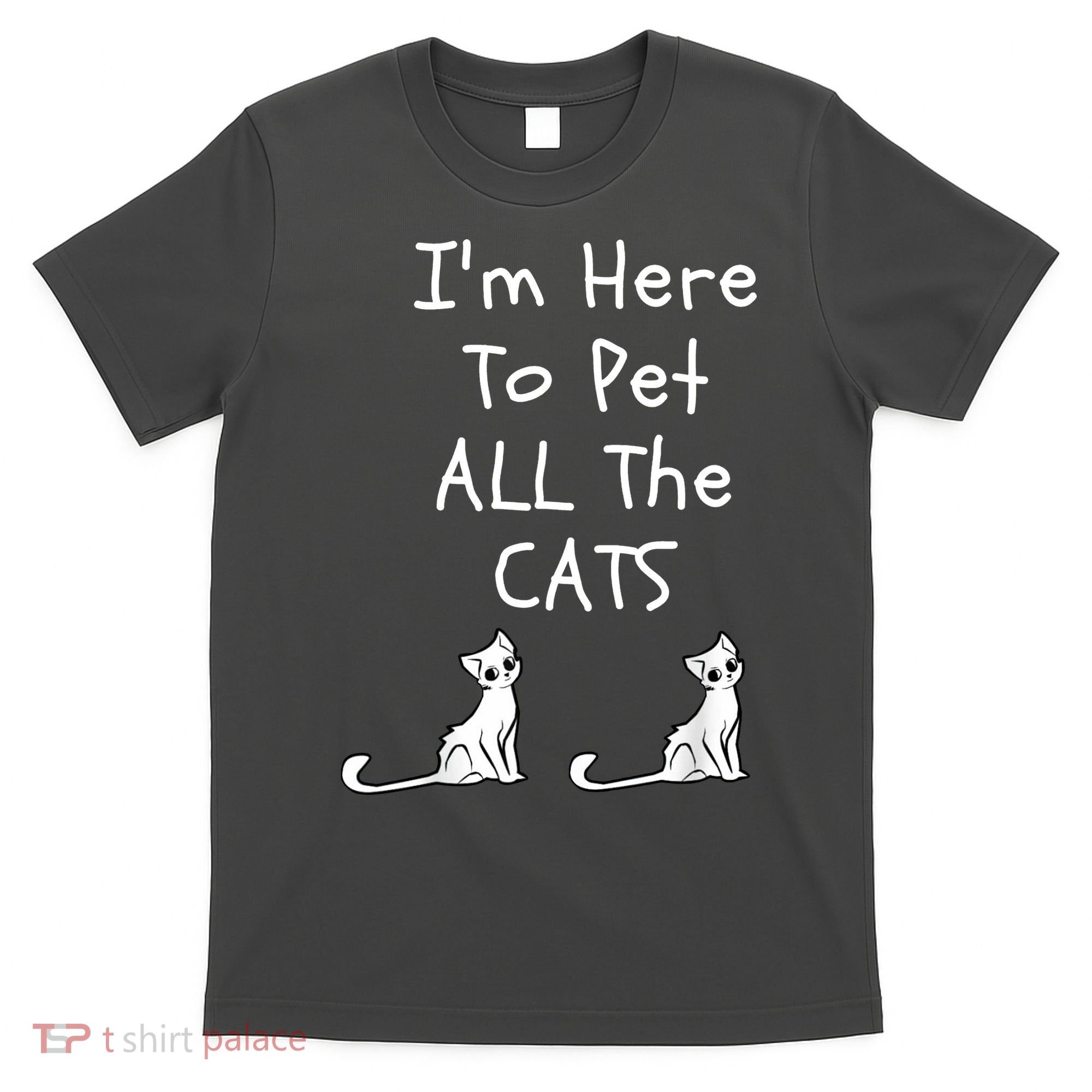 I'm Here To Pet All The Cats T-Shirt
