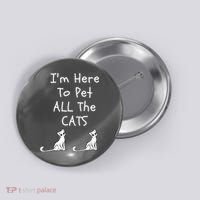 I'm Here To Pet All The Cats Button thumb 0
