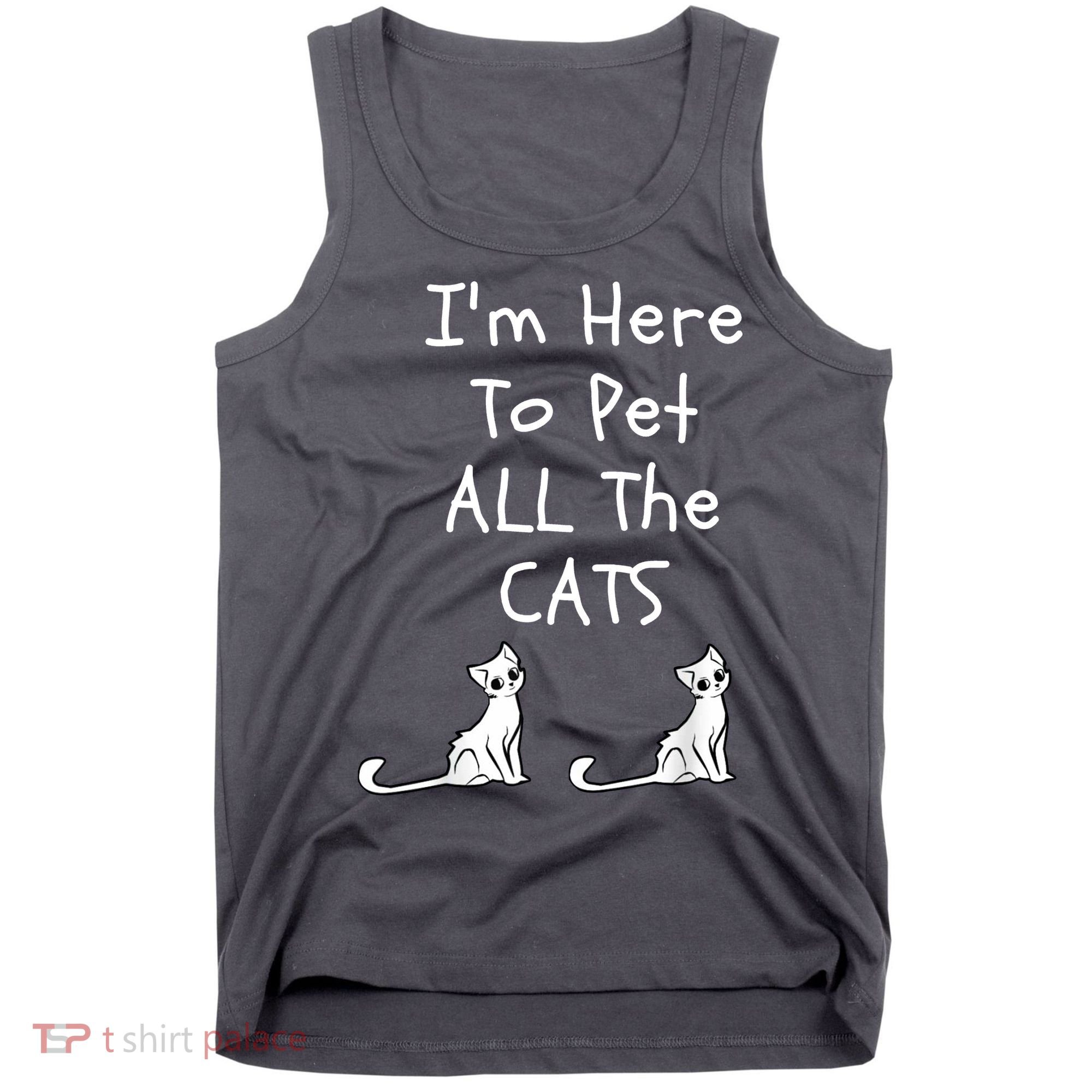 I'm Here To Pet All The Cats Tank Top