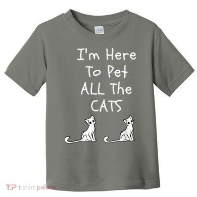 I'm Here To Pet All The Cats Toddler T-Shirt