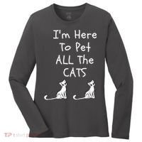 I'm Here To Pet All The Cats Women's Long Sleeve Shirt thumb 0