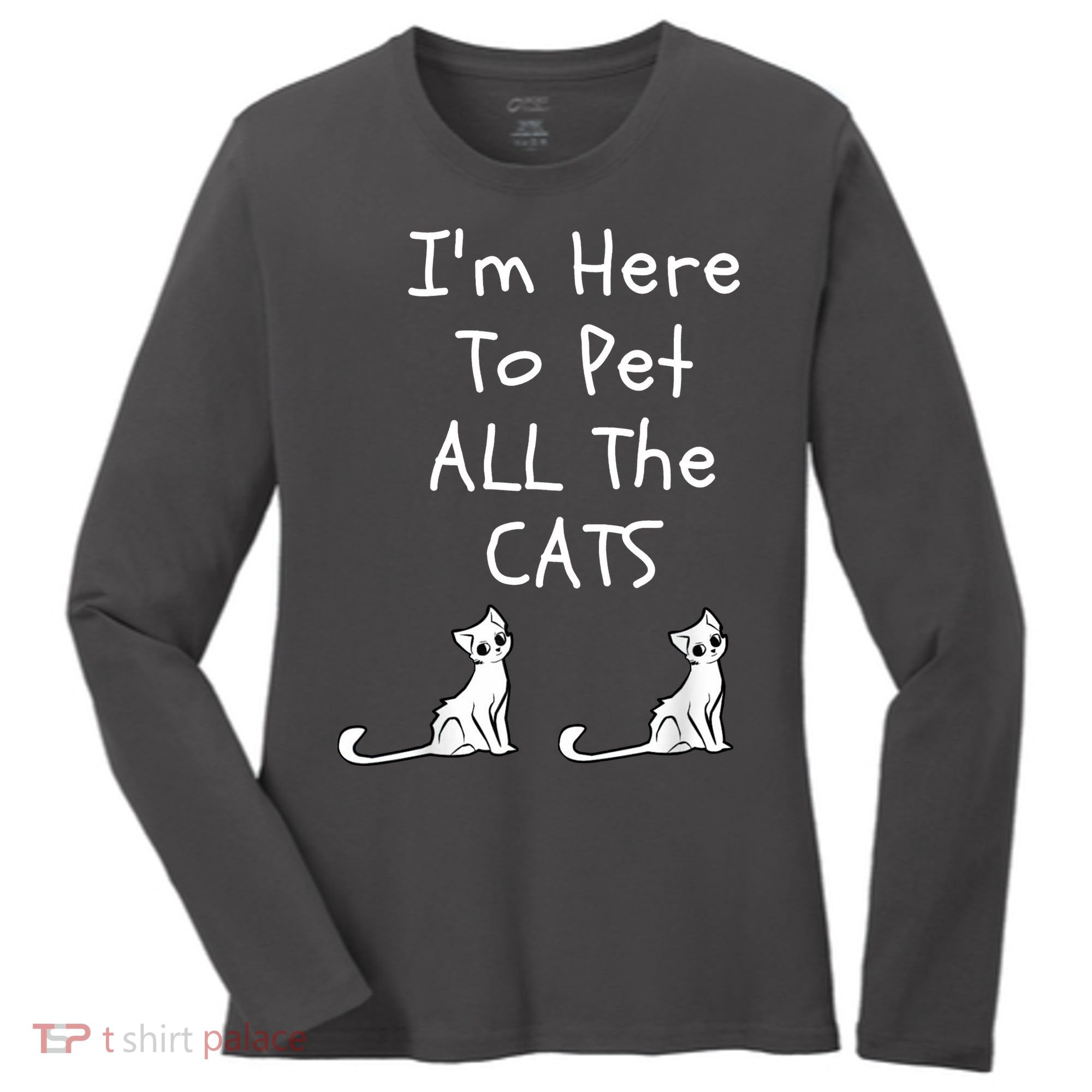 I'm Here To Pet All The Cats Women's Long Sleeve Shirt