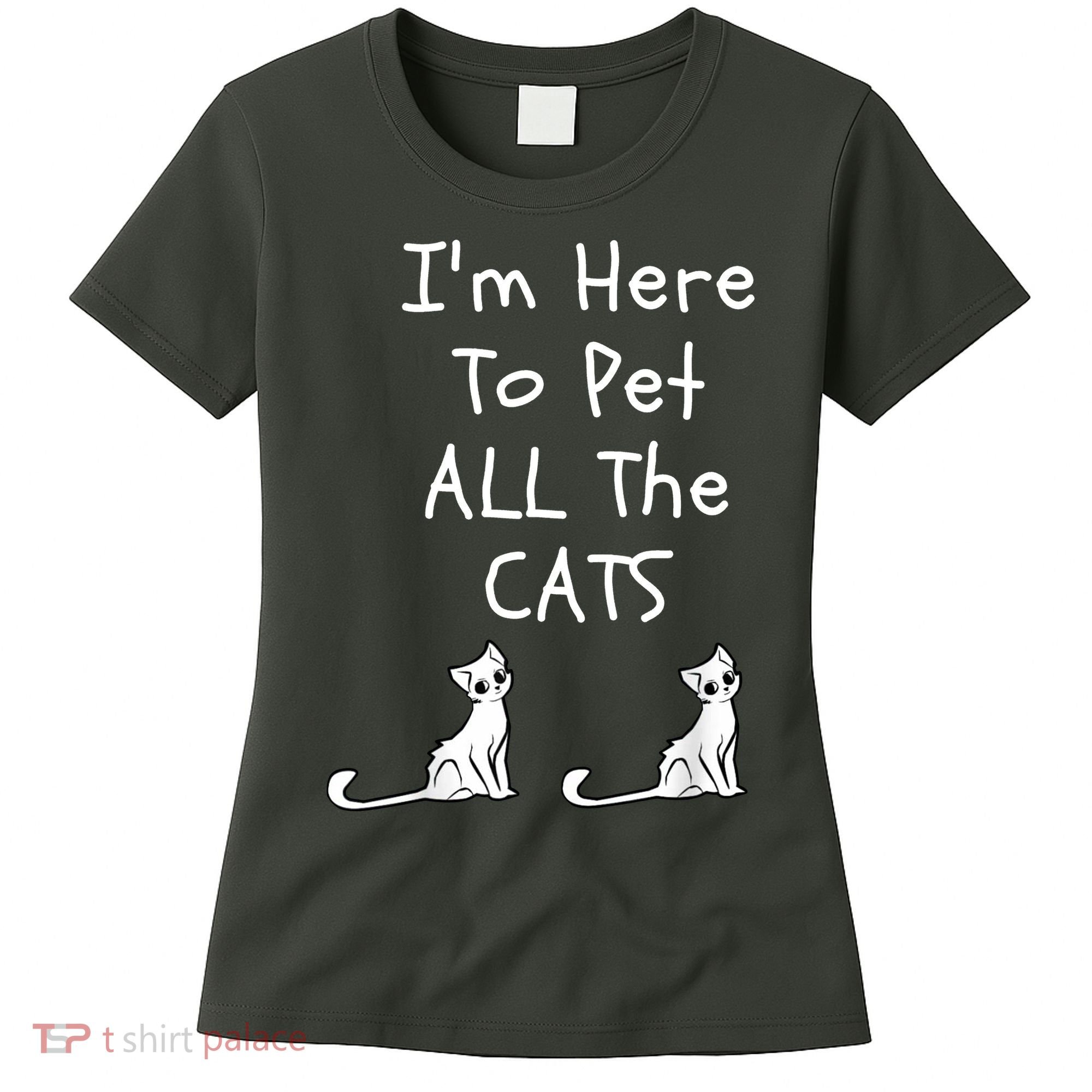 I'm Here To Pet All The Cats Women's T-Shirt