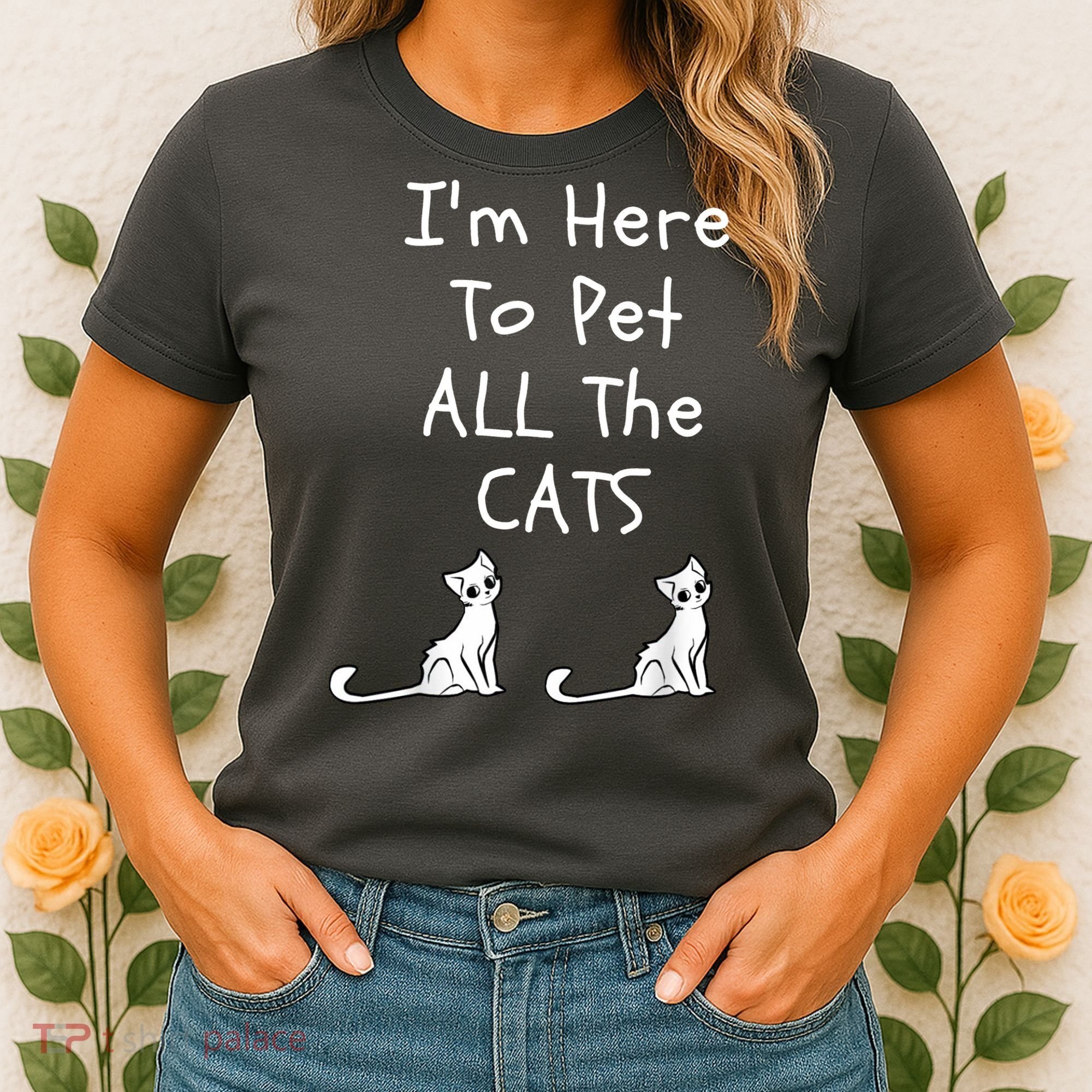 I'm Here To Pet All The Cats Women's T-Shirt