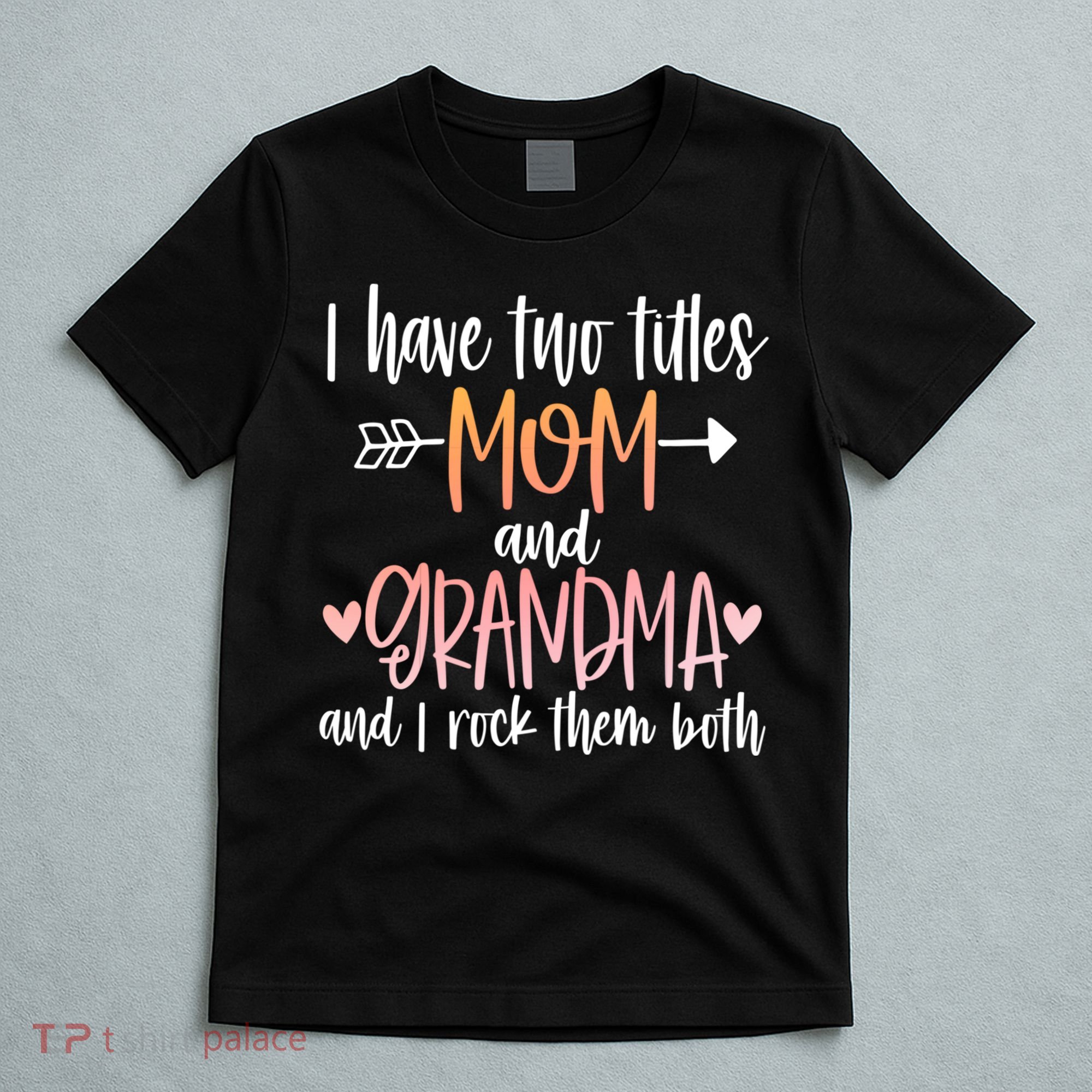 I Have Two Titles Mom And Grandma Cute Mothers Day 1st Time  T-Shirt