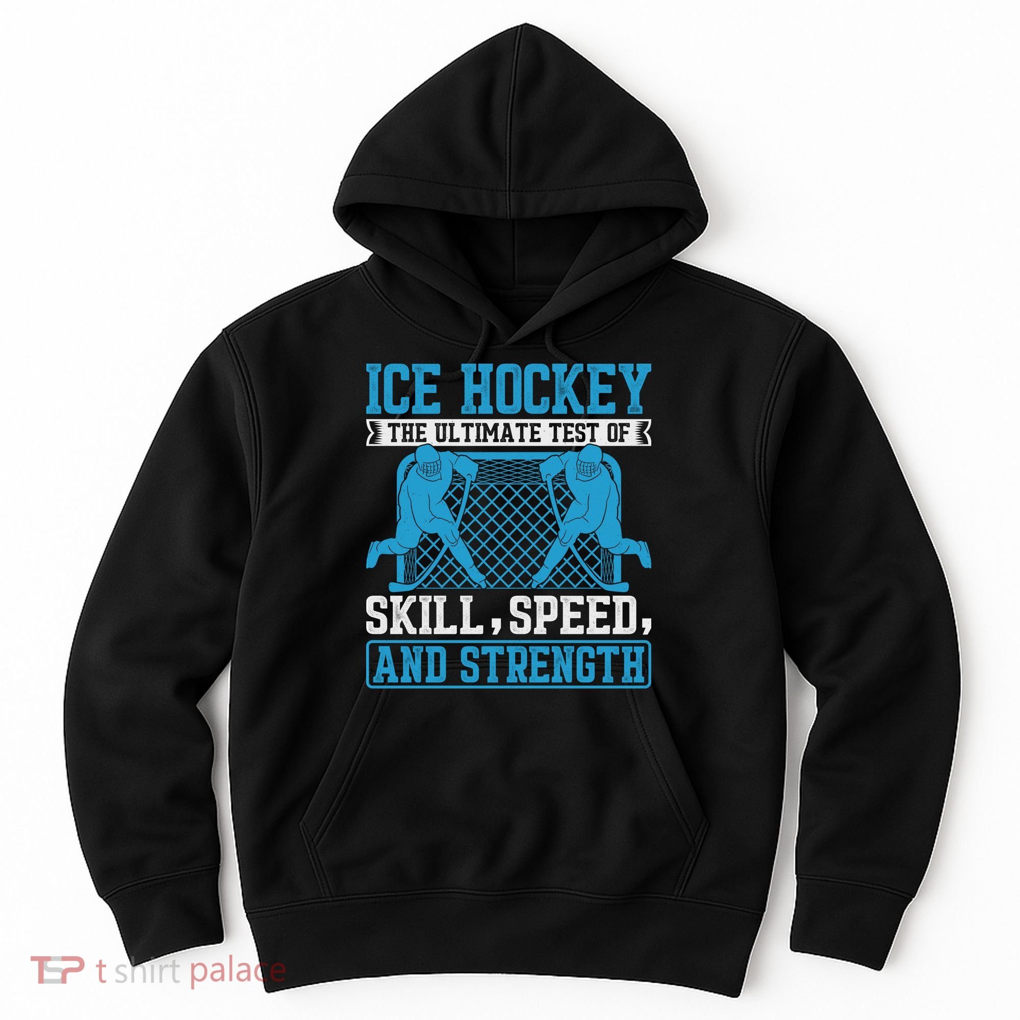 Ice Hockey: The Ultimate Test Of Skill Speed And Strength Hoodie