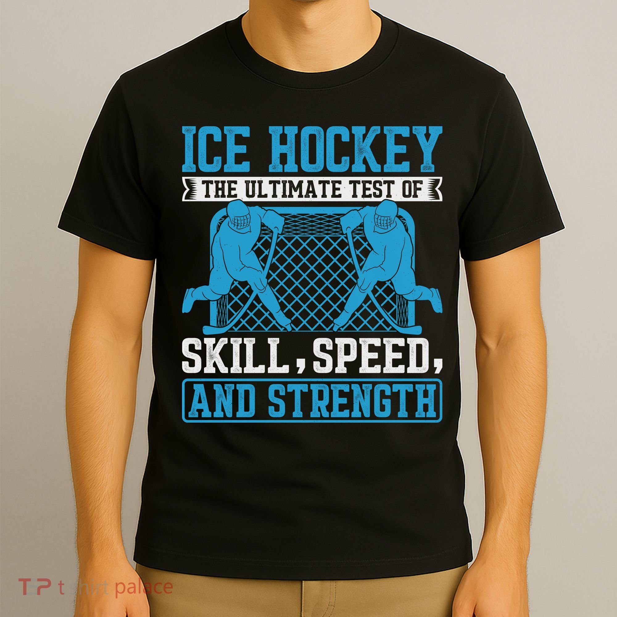Ice Hockey: The Ultimate Test Of Skill Speed And Strength T-Shirt