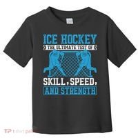 Ice Hockey: The Ultimate Test Of Skill Speed And Strength Toddler T-Shirt thumb 0
