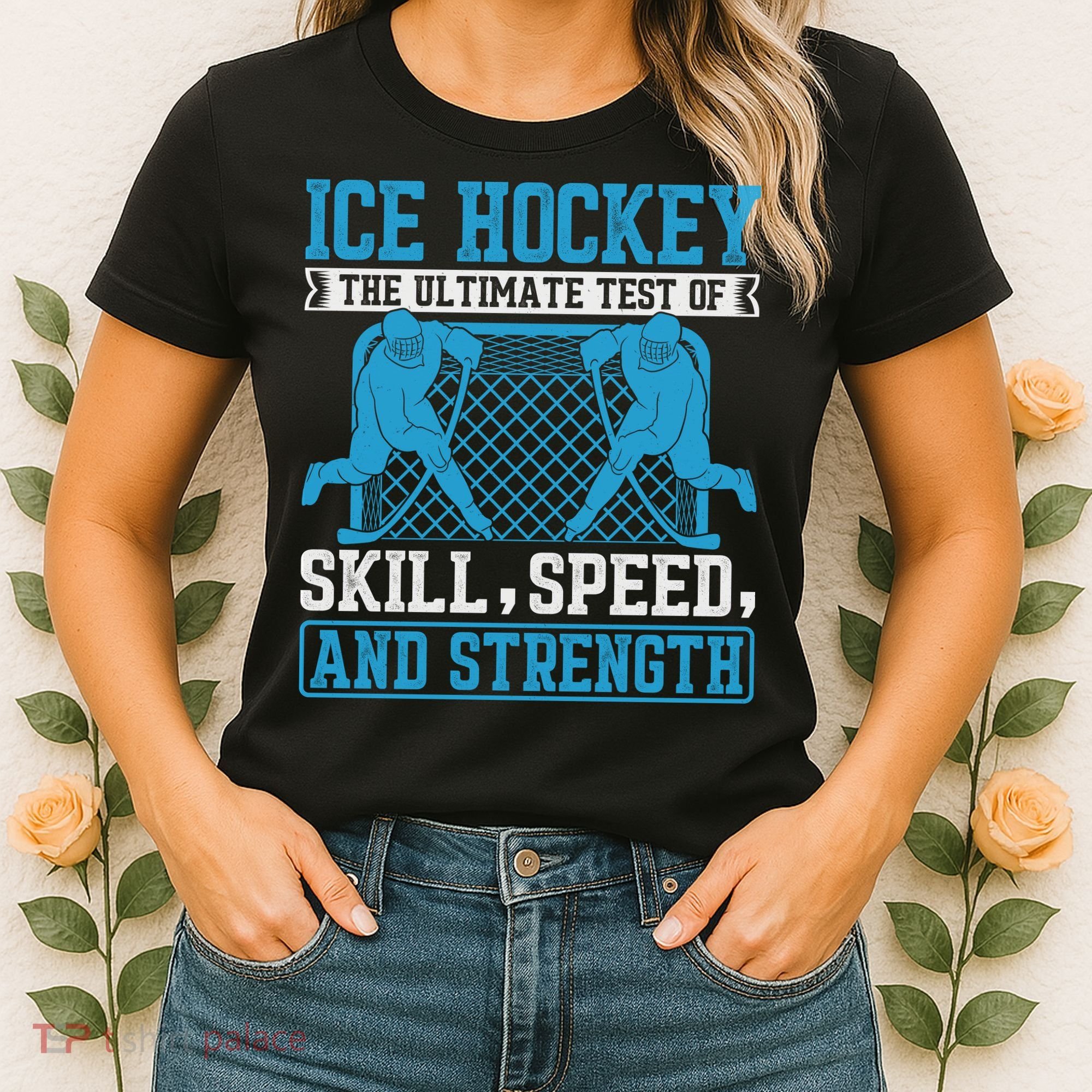 Ice Hockey: The Ultimate Test Of Skill Speed And Strength Women's T-Shirt