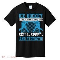 Ice Hockey: The Ultimate Test Of Skill Speed And Strength Kids T-Shirt thumb 0