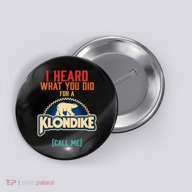 I Heard What You Did For A Klondike Funny Design Button