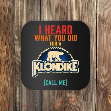 I Heard What You Did For A Klondike Funny Design Coaster