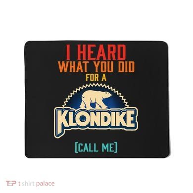 I Heard What You Did For A Klondike Funny Design Mousepad