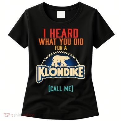 I Heard What You Did For A Klondike Funny Design Women's T-Shirt