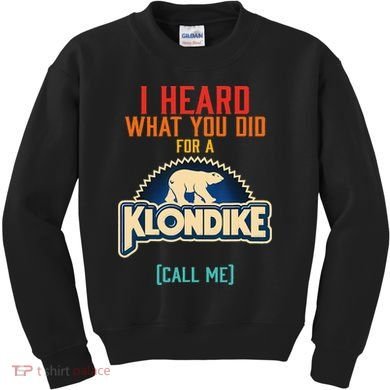 I Heard What You Did For A Klondike Funny Design Kids Sweatshirt