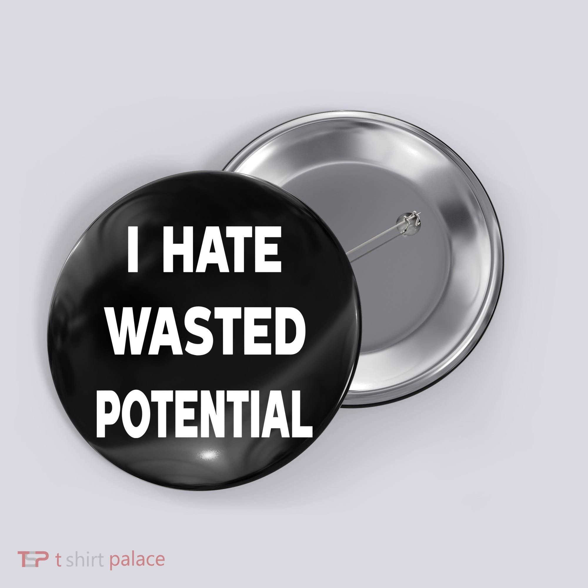 I Hate Wasted Potential Button