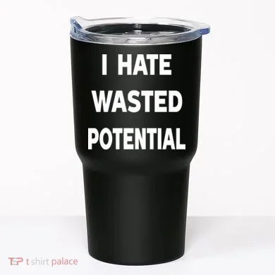 I Hate Wasted Potential Tumbler