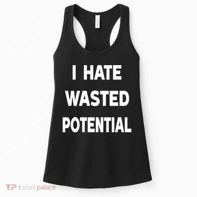 I Hate Wasted Potential Women's Tank Top