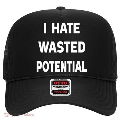 I Hate Wasted Potential Hat