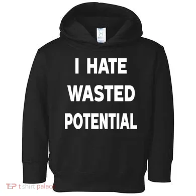 I Hate Wasted Potential Toddler Hoodie