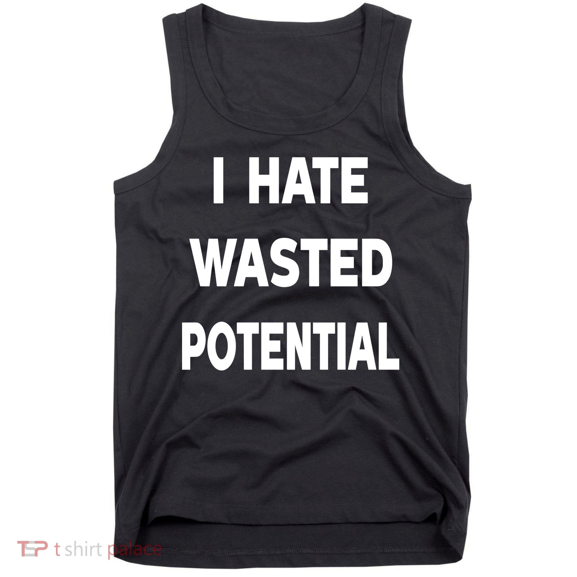 I Hate Wasted Potential Tank Top