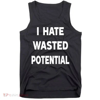 I Hate Wasted Potential Tank Top