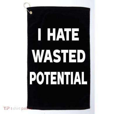I Hate Wasted Potential Golf Towel