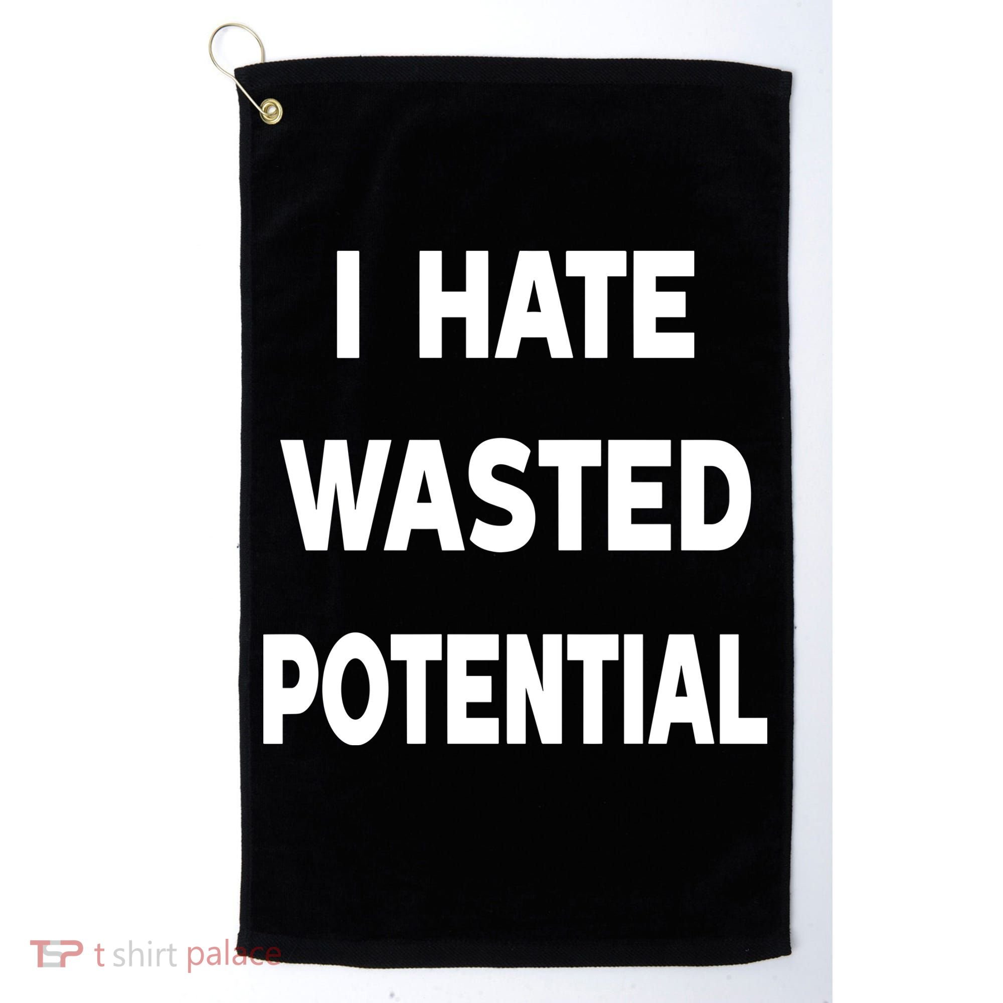 I Hate Wasted Potential Golf Towel